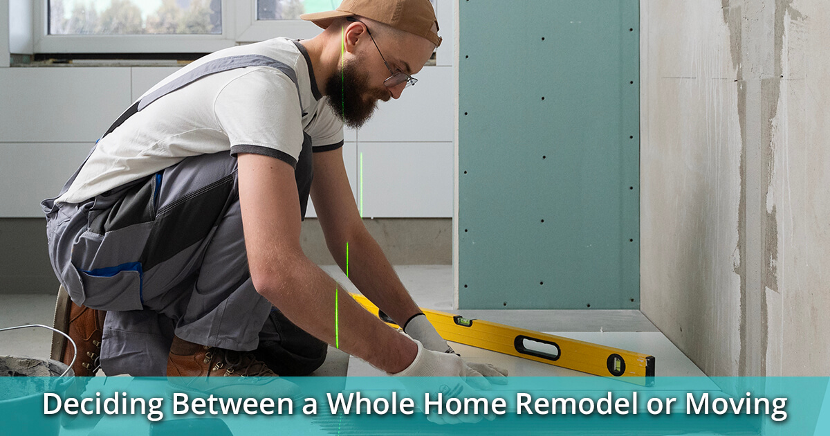 How to Decide Between a Whole Home Remodel or Moving